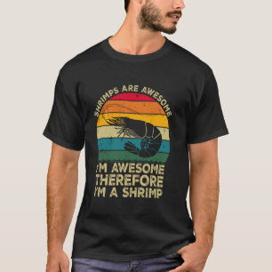Shrimps sind großartig. Ich bin großartig, deshalb T-Shirt