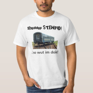 shuddup STEWPID! Entgleistes Zug-T-Shirt T-Shirt