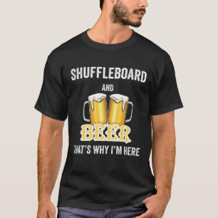 Shuffleboard and Beer Das ist, warum ich hier bin T-Shirt