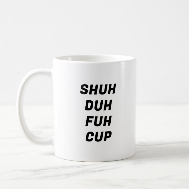 Shuh Duh Fuh Cup Funny Typografy Tasse (Links)