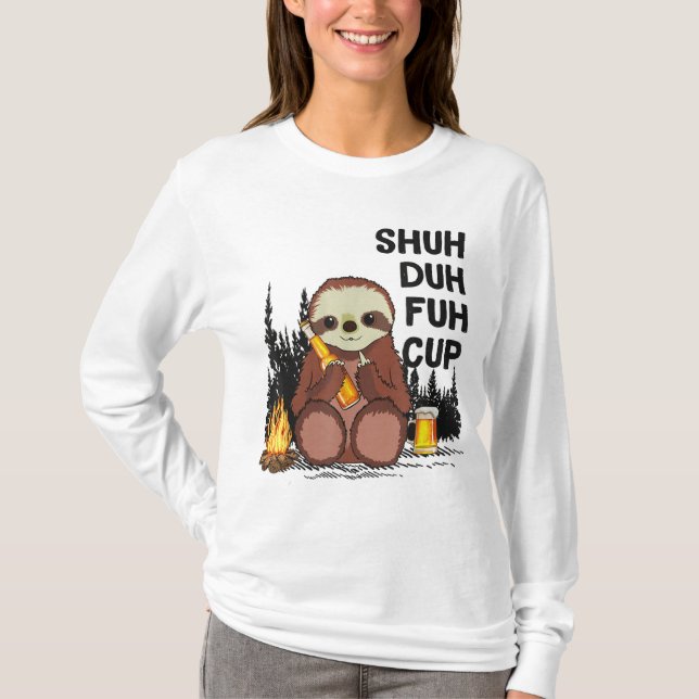 Shuh Duh Fuh Cup Sloths Drink Bier Camping T-Shirt (Vorderseite)