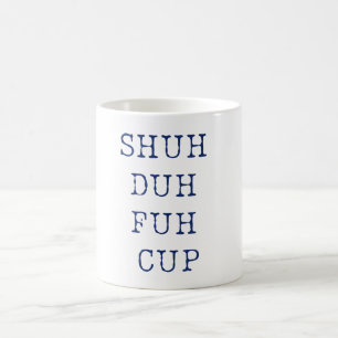 Shuh Duh Fuh Cup Tasse Funny