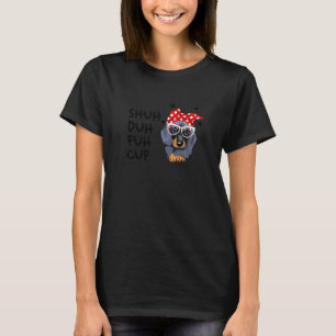 Shuh Duh Fuh Cup Zitat Dachshund Hund T-Shirt