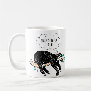 Shuh Duh Fuh Schalesloth-Zitat-Kaffee/Tee-Tasse Kaffeetasse