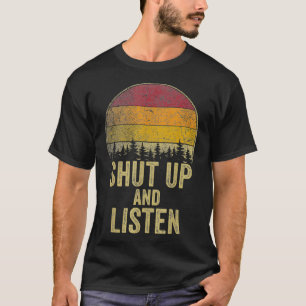 Shup and Listen Funny Sprichwort Joke Spaß Geschen T-Shirt