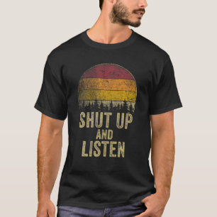 Shup and Listen Funny Sprichwort Joke Spaß Geschen T-Shirt