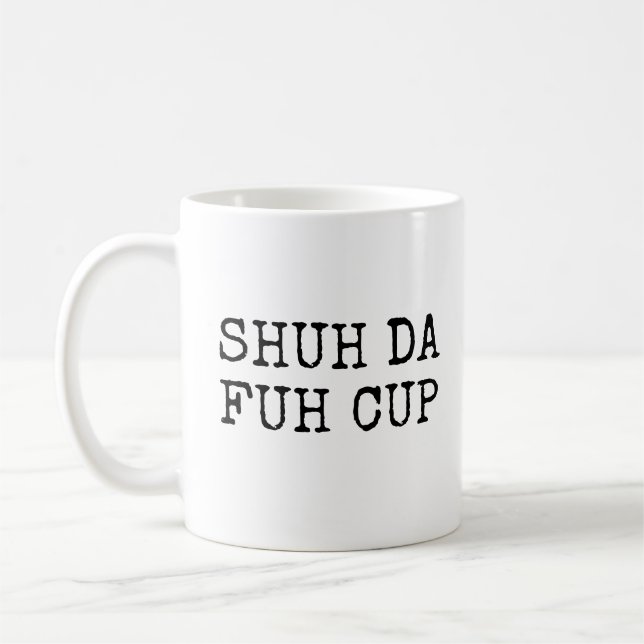 Shut Da Fuh Cup Coffee Tasse (Links)