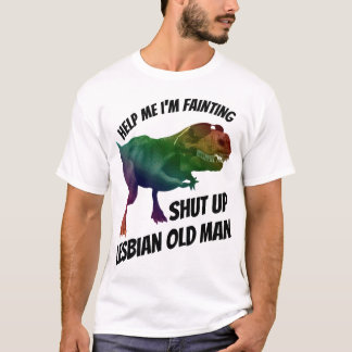 shut lesbian up old man T-Shirt