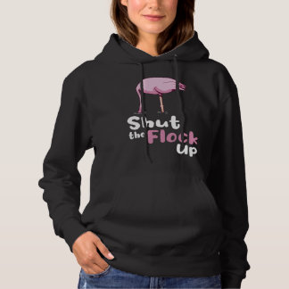 Shut the Flock Up Flamingo Slogan Hoodie