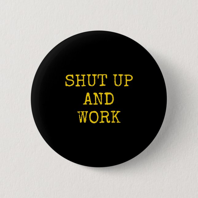 Shut Up And Work Funny Motivational Quote  Button (Vorderseite)