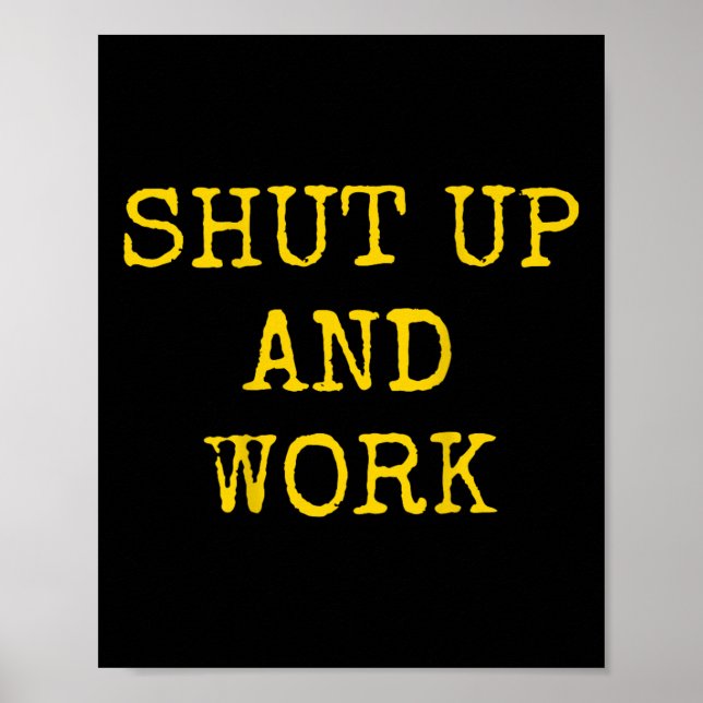Shut Up And Work Funny Motivational Quote  Poster (Vorne)