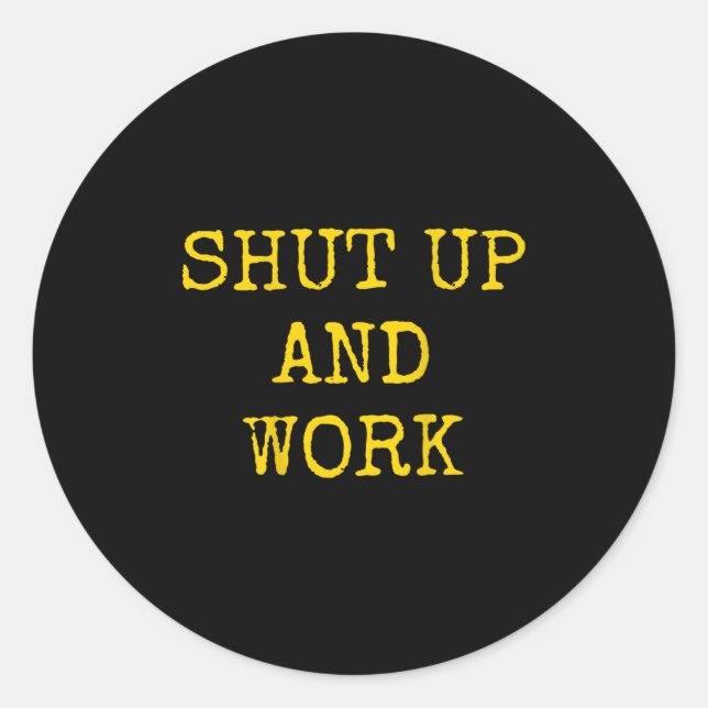 Shut Up And Work Funny Motivational Quote  Runder Aufkleber (Vorderseite)