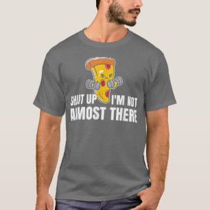 Shut up Ich bin nicht so gut wie dort Funny Pizza  T-Shirt