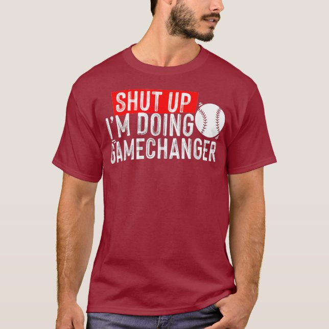 shut up Im doing game changer baseball T-Shirt (Vorderseite)
