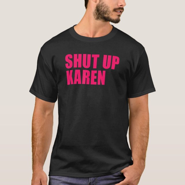 Shut Up Karen T-Shirt (Vorderseite)