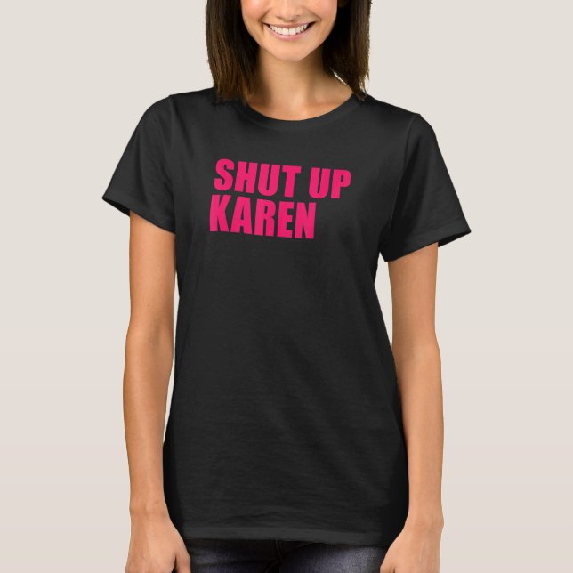 Shut Up Karen T-Shirt (Vorderseite)