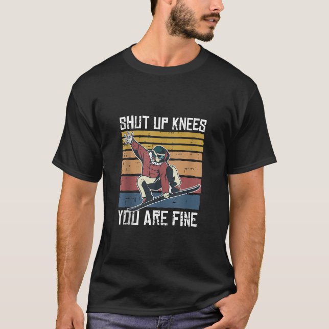 Shut Up Knees Youre Fine Snowboard Funny Snowboard T-Shirt (Vorderseite)