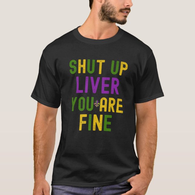 Shut up Liver Mardi Gras 2022 Funny Parade Kostüm T-Shirt (Vorderseite)