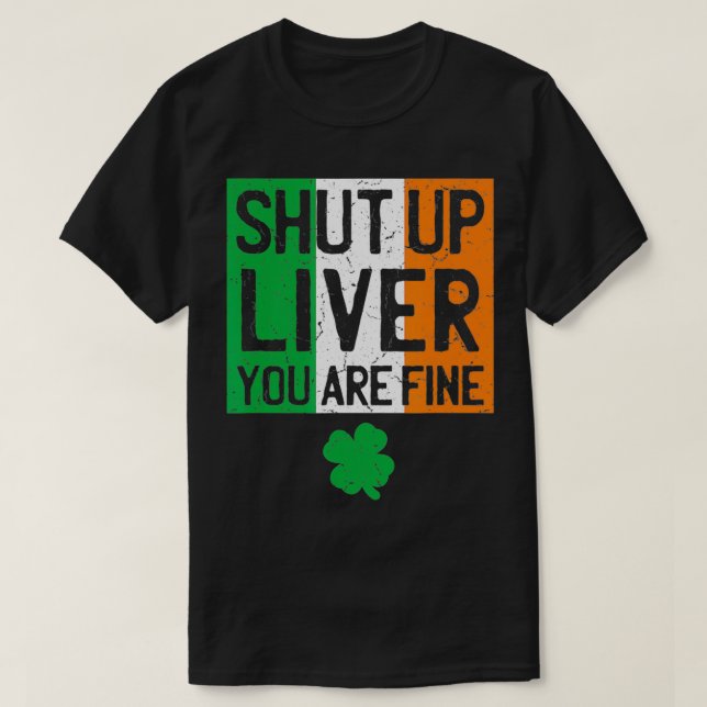 Shut Up Liver St Patricks Day Irish Flag  T-Shirt (Design vorne)