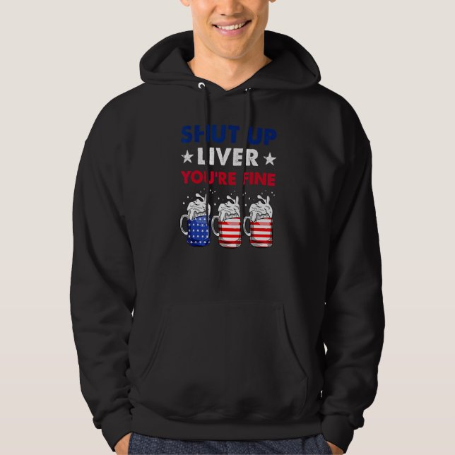 Shut Up Liver You re Fine 4th Of July Beer America Hoodie (Vorderseite)