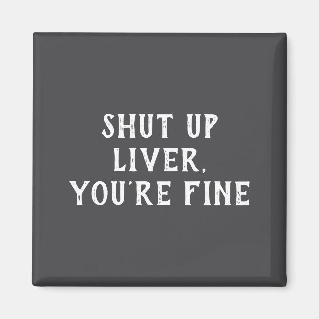 Shut Up Liver Youre Fine Drinking Humor  Magnet (Vorne)
