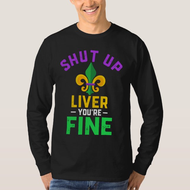 Shut Up Liver You're Fine Fun Drinking Mardi Gras  T-Shirt (Vorderseite)