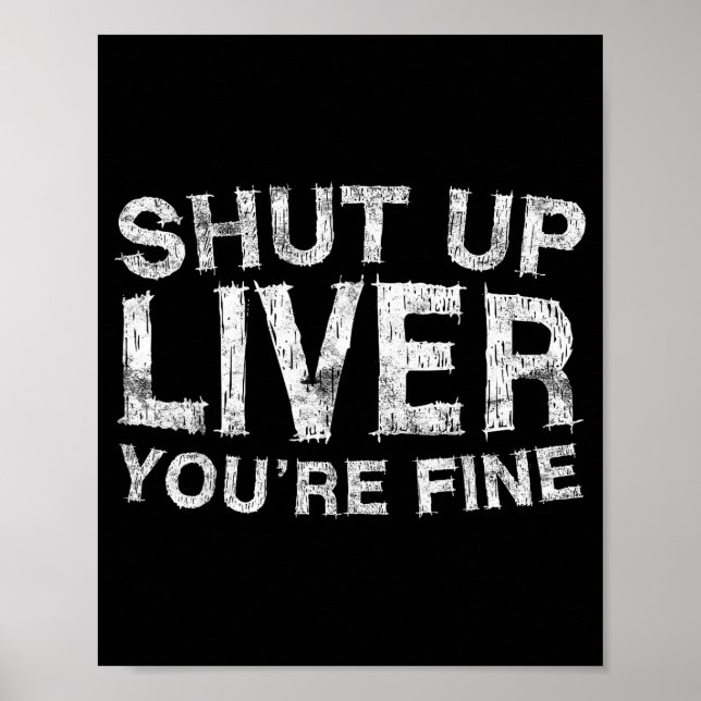 Shut Up Liver You're Fine Shirt Funny Men Women Dr Poster (Vorne)