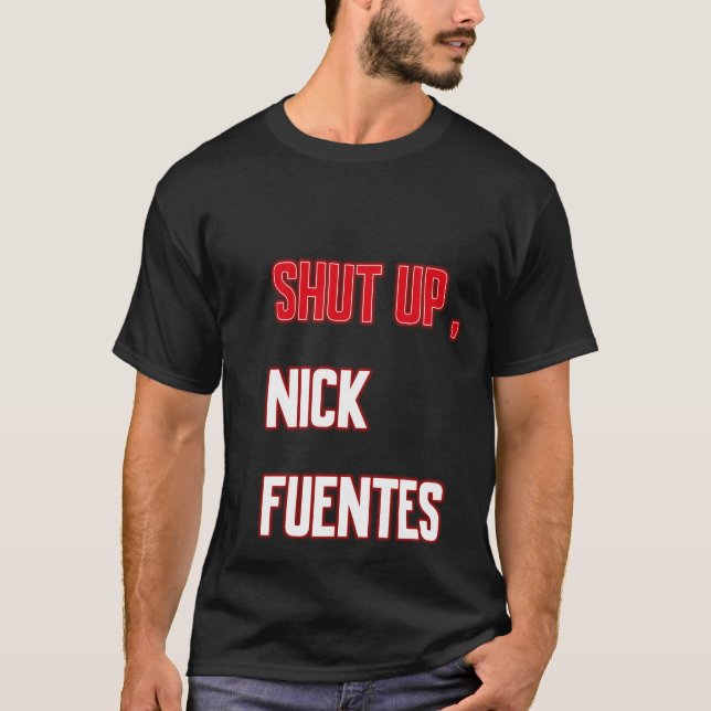 shut up , nick fuentes T-Shirt (Vorderseite)