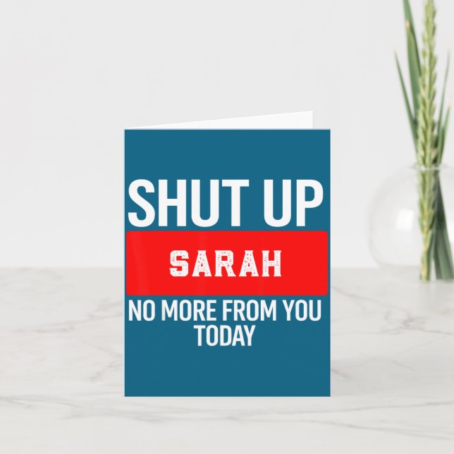 Shut Up Sarah No More From You Today Sarah  Karte (Vorderseite)