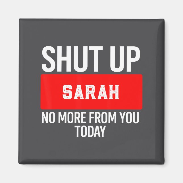 Shut Up Sarah No More From You Today Sarah  Magnet (Vorne)