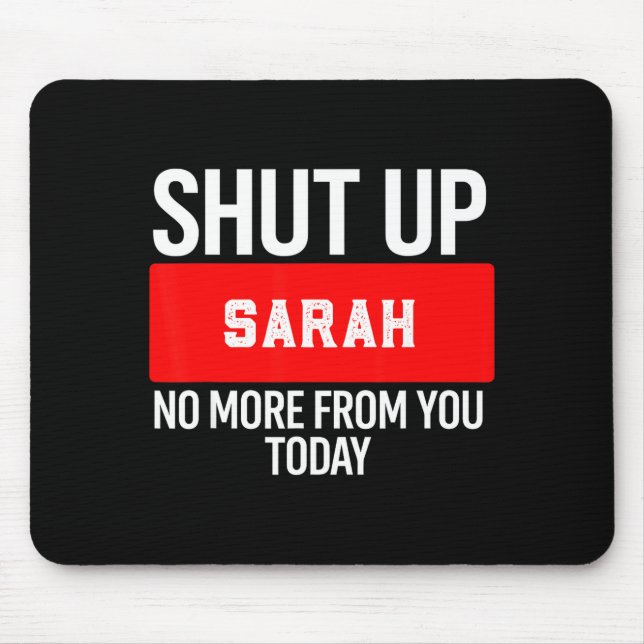 Shut Up Sarah No More From You Today Sarah  Mousepad (Vorne)