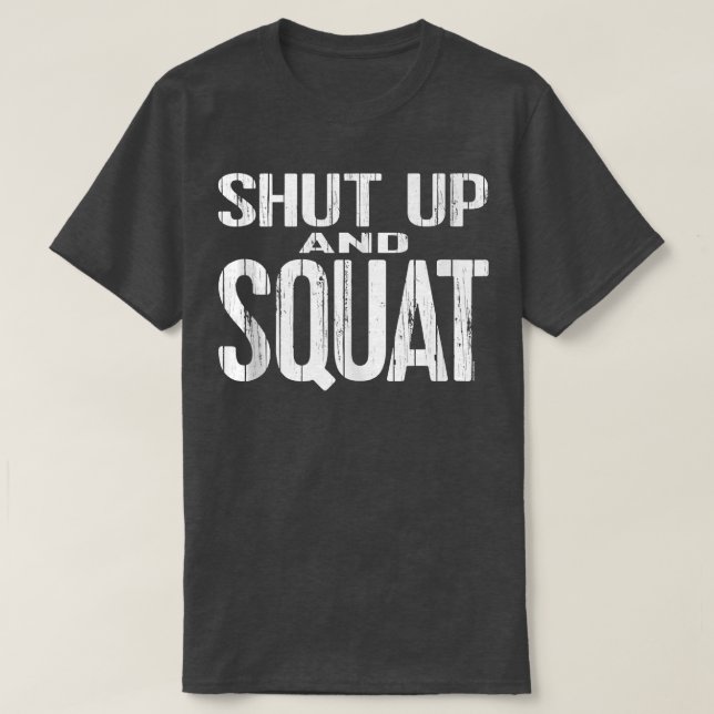 SHUT-UP UND SQUAT-Krafttraining T-Shirt (Design vorne)