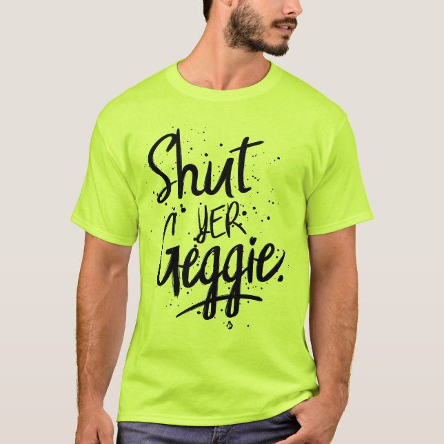 Shut Yer Geggie Glaswegian Glasgow T-Shirt (Vorderseite)