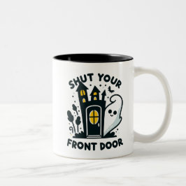 Shut Your Front Door – Funny Haunted House Ghost Zweifarbige Tasse