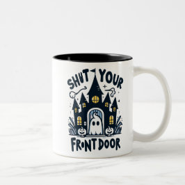 Shut Your Front Door Mug – Funny Ghost & Haunted Zweifarbige Tasse