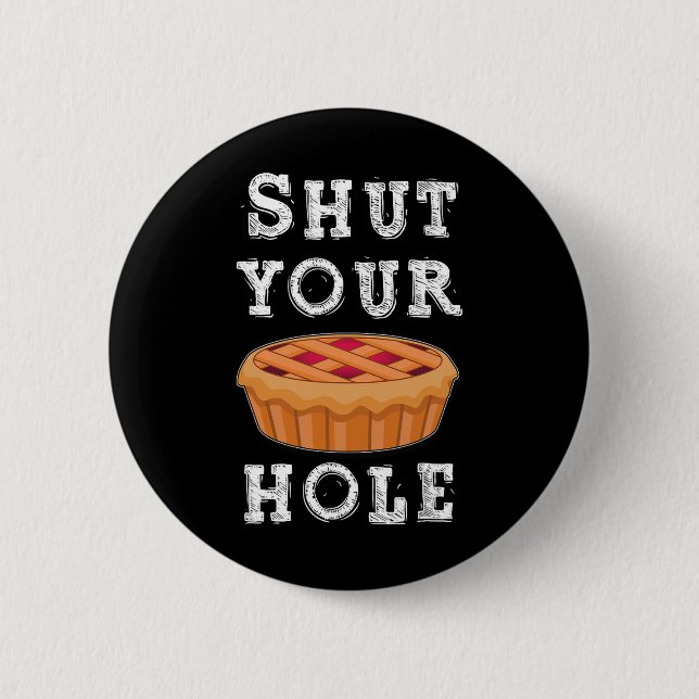 Shut Your Pie Hole Hilarious Sarcastic Thanksgivin Button (Vorderseite)