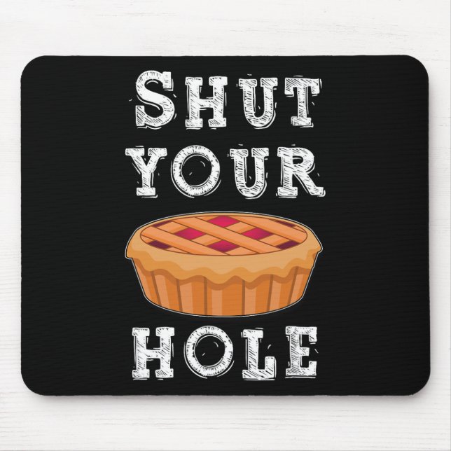 Shut Your Pie Hole Hilarious Sarcastic Thanksgivin Mousepad (Vorne)