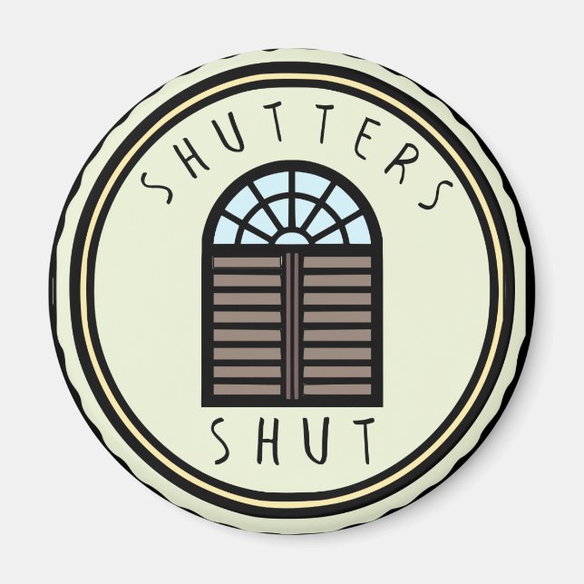 Shutters Shut! Magnet (Vorne)