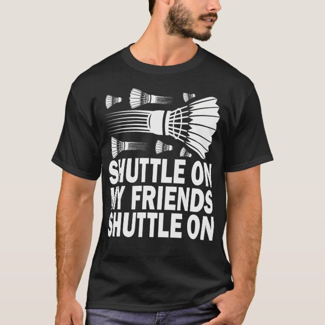 Shuttle On My Friends Badminton Game Day Coach Tra T-Shirt (Vorderseite)