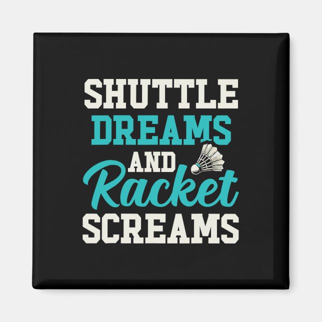 Shuttle Träume und Racket-Schreie Funny Badminton Magnet (Vorne)