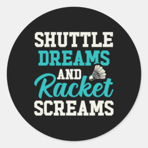 Shuttle Träume und Racket-Schreie Funny Badminton Runder Aufkleber