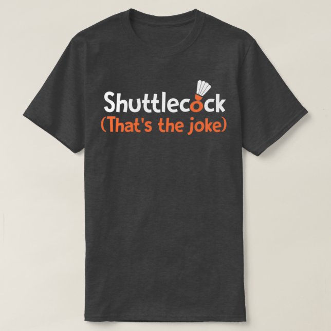 Shuttlecock Thatx27s der Witz T T-Shirt (Design vorne)