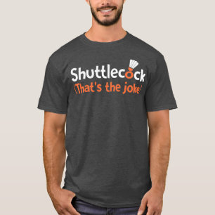 Shuttlecock Thatx27s der Witz T T-Shirt