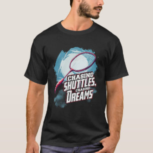 Shuttles jagen, Dreams Badminton Racquet jagen T-Shirt