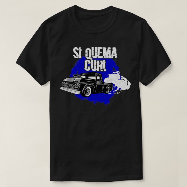 Si Quema Cuh Lowrider Takuache Truck  T-Shirt (Design vorne)