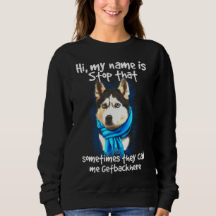 Siberian Husky Dog Owner Getback here Sweatshirt
