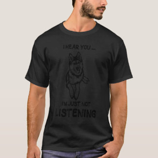 Siberian Husky i hear you i'm just not listening T-Shirt