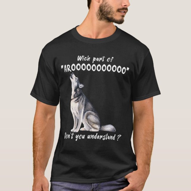 Siberian Husky What Part Of Arooo Dont You Unders  T-Shirt (Vorderseite)