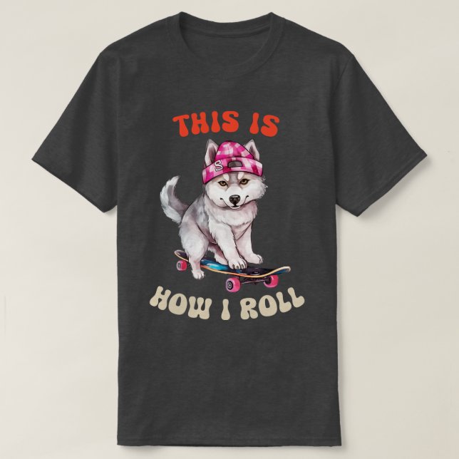 Sibirischer Husky, so Roll ich T-Shirt (Design vorne)