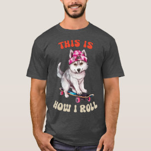 Sibirischer Husky, so Roll ich T-Shirt
